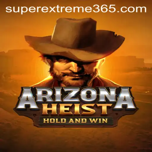 ArizonaHeist: The SUPER EXTREME Gaming Experience