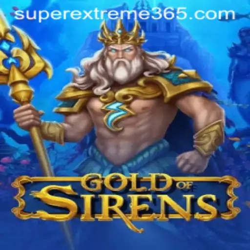 GoldofSirens: The New Age of SUPER EXTREME Gaming